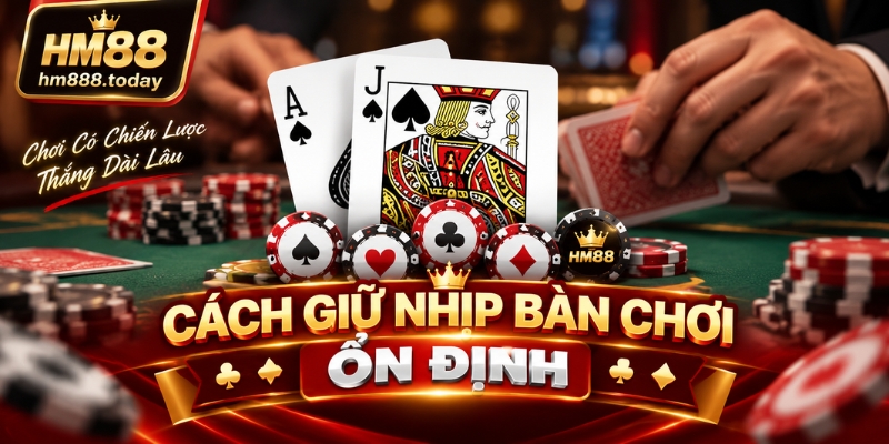 Cách giữ nhịp bàn chơi ổn định