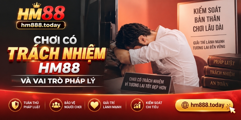 Chơi có trách nhiệm HM88 và vai trò pháp lý