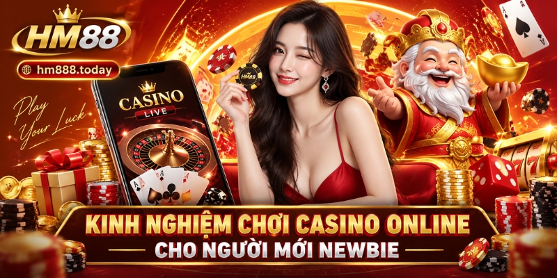 Kinh nghiệm chơi casino online cho người mới NEWBIE