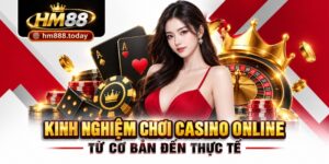 Kinh nghiệm chơi casino online từ cơ bản đến thực tế