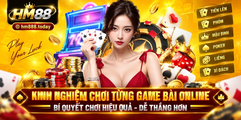 Kinh nghiệm chơi từng game bài online