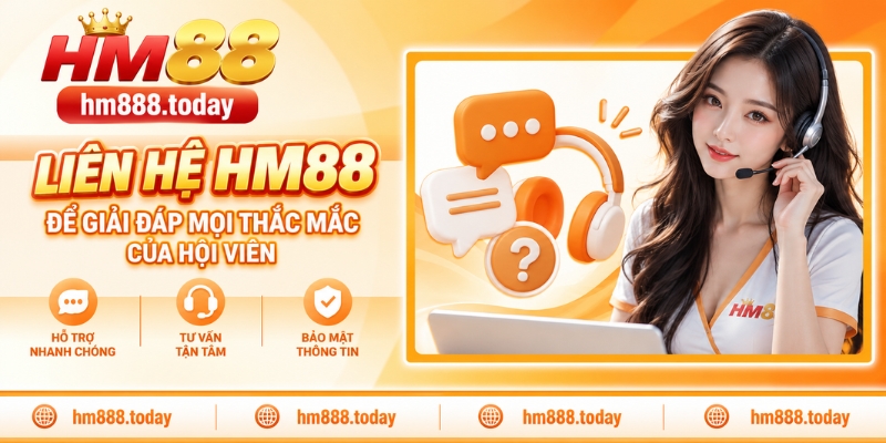 Liên hệ HM88 để giải đáp mọi thắc mắc của hội viên