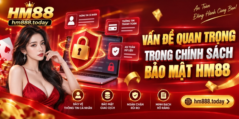 Vấn đề quan trọng trong chính sách Bảo Mật HM88